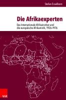 Die Afrikaexperten: Das Internationale Afrikainstitut und die europäische Afrikanistik, 1926–1976 [1 ed.]
 9783666301919, 9783525301913