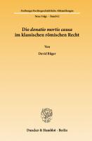 Die donatio mortis causa im klassischen römischen Recht [1 ed.]
 9783428535019, 9783428135011