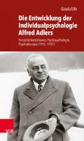 Die Entwicklung der Individualpsychologie Alfred Adlers: Persönlichkeitstheorie, Psychopathologie, Psychotherapie (1912–1937) [1 ed.]
 9783666406683