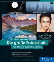 Die große Fotoschule: Das Handbuch zur digitalen Fotografie in der Neuauflage 2019 [4 ed.]
 3836271818, 9783836271813