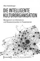 Die intelligente Kulturorganisation: Management von Informations- und Wissensnetzwerken im Theaterbetrieb
 9783839462195
