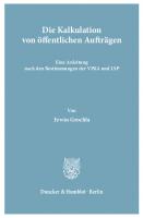 Die Kalkulation von öffentlichen Aufträgen: Eine Anleitung nach den Bestimmungen der VPöA und LSP [1 ed.]
 9783428405213, 9783428005215