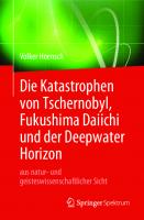 Die Katastrophen von Tschernobyl, Fukushima Daiichi und der Deepwater Horizon aus natur- und geisteswissenschaftlicher Sicht [1. Aufl. 2019]
 978-3-662-59447-6, 978-3-662-59448-3