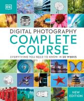 Digital Photography Complete Course: Learn Everything You Need to Know in 20 Weeks [Reissue edition]
 0241446619, 9780241446614