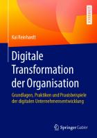 Digitale Transformation der Organisation: Grundlagen, Praktiken und Praxisbeispiele der digitalen Unternehmensentwicklung [1. Aufl.]
 9783658286293, 9783658286309