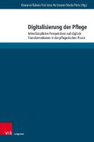 Digitalisierung der Pflege: Interdisziplinäre Perspektiven auf digitale Transformationen in der pflegerischen Praxis [1 ed.]
 9783737014793, 9783847114796