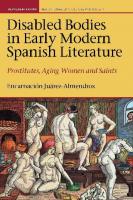 Disabled Bodies in Early Modern Spanish Literature: Prostitutes, Aging Women and Saints
 9781786940780, 9781786948441