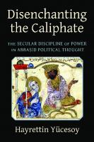 Disenchanting the Caliphate: The Secular Discipline of Power in Abbasid Political Thought
 023120941X, 9780231209410