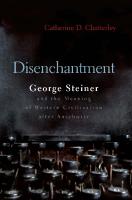 Disenchantment : George Steiner and Meaning of Western Civilization after Auschwitz
 9780815609834, 9780815609605