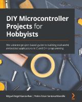 DIY Microcontroller Projects for Hobbyists - The ultimate project-based guide to building real-world embedded applications in C and C++ programming [1 ed.]
 9781800564138