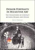 Donor Portraits in Byzantine Art: The Vicissitudes of Contact between Human and Divine
 9781108418591, 9781108290517, 2018025219