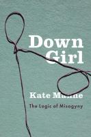 Down Girl: The Logic of Misogyny
 0190604980, 9780190604981