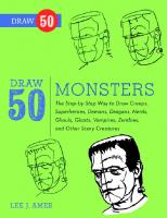 Draw 50 Monsters: The Step-by-Step Way to Draw Creeps, Superheroes, Demons, Dragons, Nerds, Ghouls, Giants, Vampires, Zombies, and Other Scary Creatures
 0307795012, 9780307795014