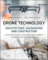 Drone Technology in Architecture, Engineering, and Construction: A Strategic Guide to Unmanned Aerial Vehicle Operation and Implementation [1 ed.]
 2020020196, 2020020197, 9781119545880, 9781119545897, 9781119545903