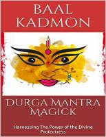 Durga Mantra Magick_ Harnessing The Power of the Divine Protectress