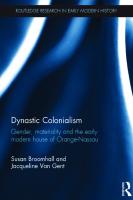 Dynastic Colonialism: Gender, Materiality and the Early Modern House of Orange-Nassau (Routledge Research in Early Modern History) [1 ed.]
 1138953369, 9781138953369