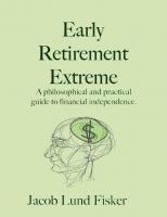 Early Retirement Extreme: A Philosophical and Practical Guide to Financial Independence [1 ed.]
 145360121X, 9781453601211