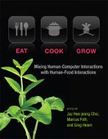 Eat, Cook, Grow: Mixing Human-Computer Interactions with Human-Food Interactions
 9780262026857, 9780262322348, 2013029585
