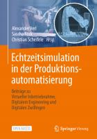 Echtzeitsimulation in der Produktionsautomatisierung: Beiträge zu Virtueller Inbetriebnahme, Digitalem Engineering und Digitalen Zwillingen (German Edition) [1. Aufl. 2024]
 3662662167, 9783662662168