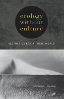 Ecology without Culture: Aesthetics for a Toxic World
 1517901596, 9781517901592