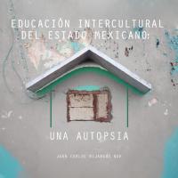 Educación intercultural del Estado mexicano: Una autopsia [1 ed.]
 9786079054786