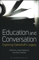 Education and Conversation: Exploring Oakeshott’s Legacy
 9781472584335, 9781472584328, 9781474287289, 9781472584359