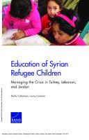 Education of Syrian Refugee Children : Managing the Crisis in Turkey, Lebanon, and Jordan [1 ed.]
 9780833092465, 9780833092397