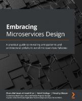 Embracing Microservices Design: A practical guide to revealing anti-patterns and architectural pitfalls to avoid microservices fallacies
 9781801818384, 180181838X