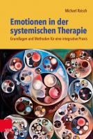 Emotionen in der systemischen Therapie: Grundlagen und Methoden für eine integrative Praxis [1 ed.]
 9783666407758, 9783525407752