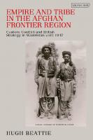 Empire and Tribe in the Afghan Frontier Region: Custom, Conflict and British Strategy in Waziristan Until 1947
 9781848858961, 9781838600846, 9781838600853
