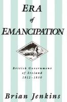 Era of Emancipation: British Government of Ireland, 1812-1830
 9780773561731