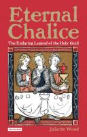 Eternal Chalice: The Enduring Legend of the Holy Grail
 9780755621842, 9780857712431