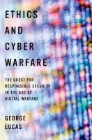 Ethics and Cyber Warfare: The Quest for Responsible Security in the Age of Digital Warfare [1 ed.]
 0190276525, 9780190276522