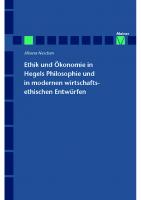 Ethik und Ökonomie in Hegels Philosophie und in modernen wirtschaftsethischen Entwürfen
 9783787318667, 3787318666