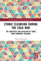 Ethnic Cleansing During the Cold War: The Forgotten 1989 Expulsion of Turks from Communist Bulgaria
 1138480525, 9781138480520