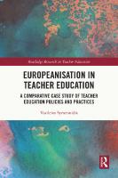 Europeanisation in Teacher Education: A Comparative Case Study of Teacher Education Policies and Practices
 9780367856267, 9781003013969