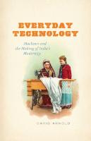 Everyday Technology: Machines and the Making of India's Modernity
 9780226922034