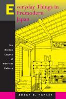 Everyday Things in Premodern Japan: The Hidden Legacy of Material Culture [Reprint 2019 ed.]
 9780520922679