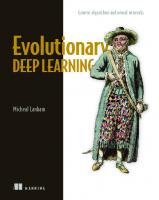 Evolutionary Deep Learning: Genetic algorithms and neural networks [1 ed.]
 1617299529, 9781617299520