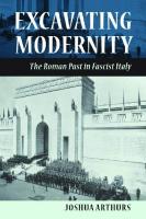 Excavating Modernity: The Roman Past In Fascist Italy
 0801449987,  9780801449987