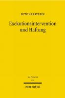 Exekutionsintervention und Haftung: Haftung wegen unbegründeter Geltendmachung von Drittrechten in der Zwangsvollstreckung
 9783161512087, 9783161494048