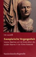 Exemplarische Vergangenheit: Valerius Maximus und die Konstruktion des sozialen Raumes in der frühen Kaiserzeit [1 ed.]
 3525252811, 9783525252819