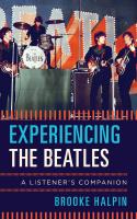 Experiencing the Beatles: a listener's companion
 9781442271432, 9781442271449, 1442271442
