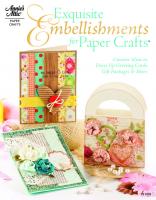 Exquisite Embellishments for Paper Crafts: Creative Ideas to Dress Up Greeting Cards, Gift Packages More
 9781596353930, 1596353937