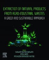 Extraction of Natural Products from Agro-industrial Wastes: A Green and Sustainable Approach
 9780128233498