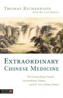 Extraordinary Chinese Medicine: The Extraordinary Vessels, Extraordinary Organs, and the Art of Being Human [Paperback ed.]
 1848194196, 9781848194199