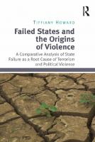 Failed States and the Origins of Violence: A Comparative Analysis of State Failure as a Root Cause of Terrorism and Political Violence [1 ed.]
 9781472417800