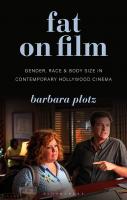 Fat on Film: Gender, Race and Body Size in Contemporary Hollywood Cinema
 9781350114586, 9781350114579, 9781350114593