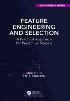 Feature Engineering and Selection: A Practical Approach for Predictive Models [1 ed.]
 1138079227, 9781138079229