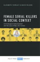 Female Serial Killers in Social Context: Criminological Institutionalism and the Case of Mary Ann Cotton
 9781447326465